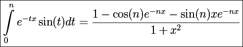 \Large \boxed{\int_0^ne^{-tx}\sin(t)dt=\frac{1-\cos(n)e^{-nx}-\sin(n)xe^{-nx}}{1+x^2}}